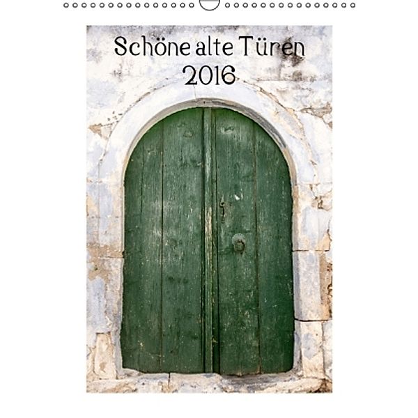 Schöne alte Türen (Wandkalender 2016 DIN A3 hoch), Katrin Streiparth