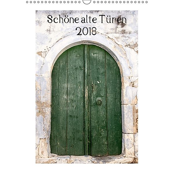 Schöne alte Türen (Wandkalender 2018 DIN A3 hoch), Katrin Streiparth