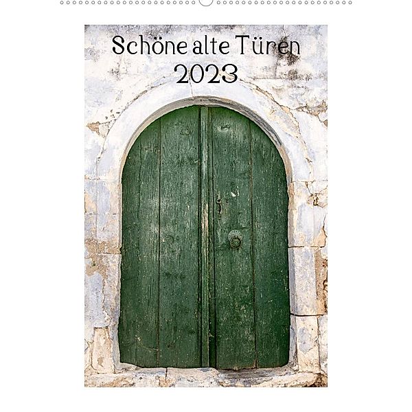 Schöne alte Türen (Wandkalender 2023 DIN A2 hoch), Katrin Streiparth