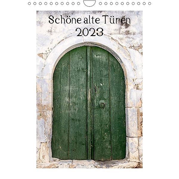 Schöne alte Türen (Wandkalender 2023 DIN A4 hoch), Katrin Streiparth