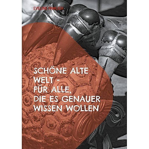 Schöne alte Welt für alle, die es genauer wissen wollen, Eveline Pawlich