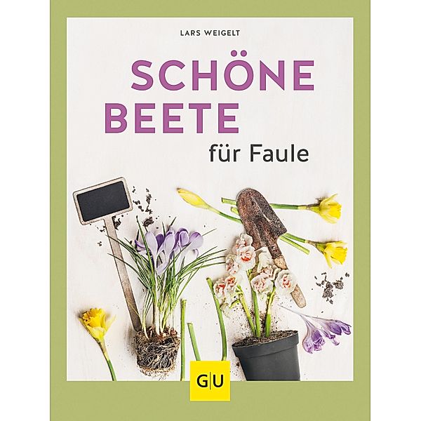 Schöne Beete für Faule / GU Garten extra, Lars Weigelt