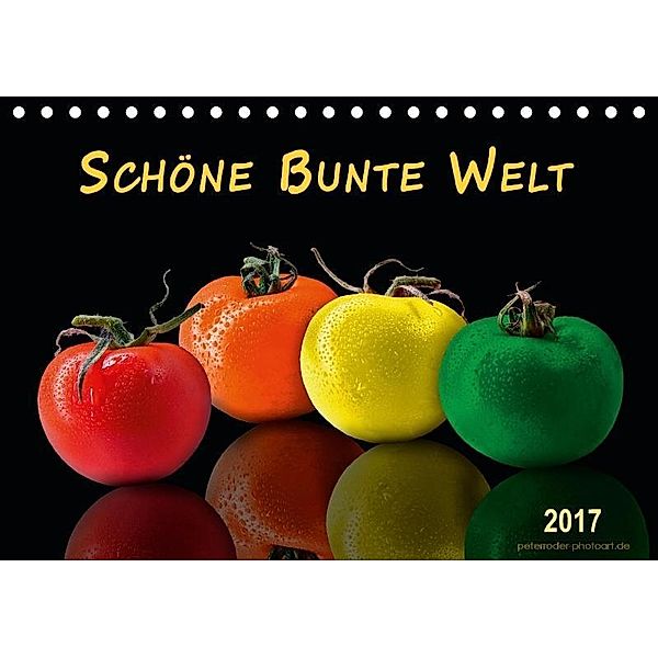 Schöne bunte Welt (Tischkalender 2017 DIN A5 quer), Peter Roder