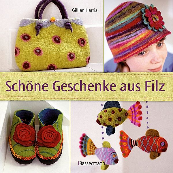 Schöne Geschenke aus Filz, Gillian Harris