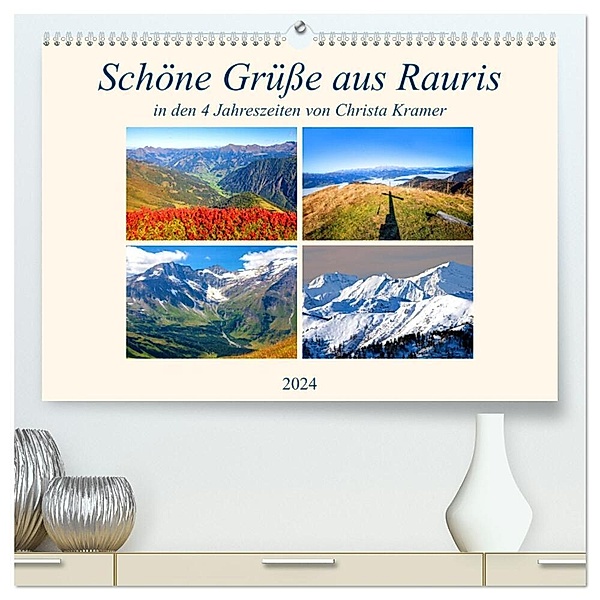 Schöne Grüsse aus Rauris (hochwertiger Premium Wandkalender 2024 DIN A2 quer), Kunstdruck in Hochglanz, Christa Kramer