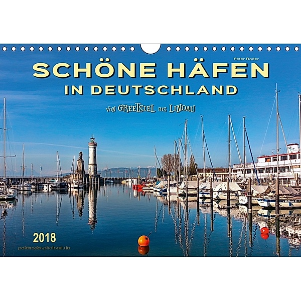 Schöne Häfen in Deutschland von Greetsiel bis Lindau (Wandkalender 2018 DIN A4 quer) Dieser erfolgreiche Kalender wurde, Peter Roder
