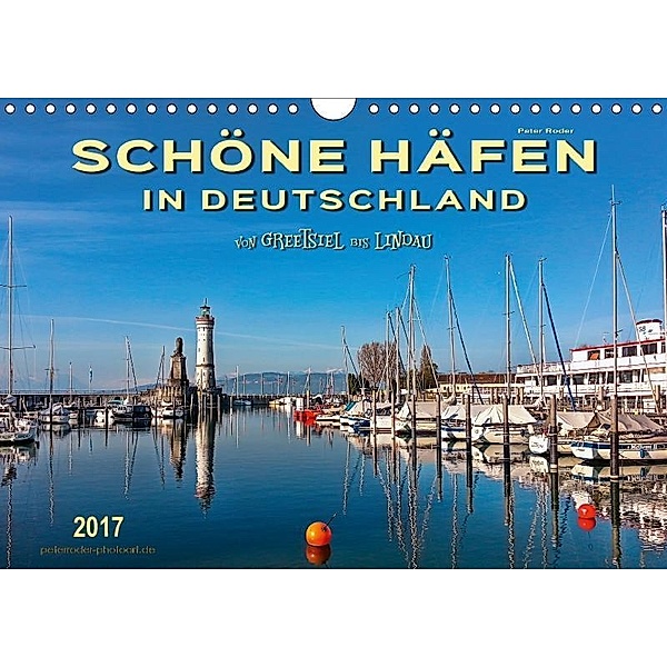 Schöne Häfen in Deutschland von Greetsiel bis Lindau (Wandkalender 2017 DIN A4 quer), Peter Roder