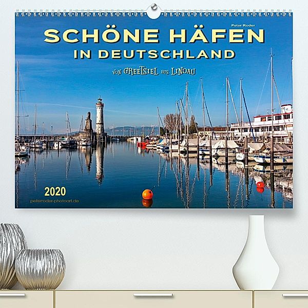 Schöne Häfen in Deutschland von Greetsiel bis Lindau (Premium-Kalender 2020 DIN A2 quer), Peter Roder