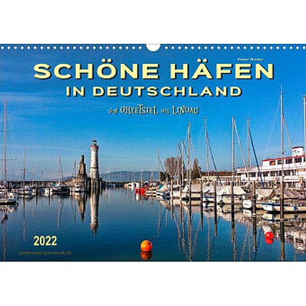 Schöne Häfen in Deutschland von Greetsiel bis Lindau (Wandkalender 2022 DIN A3 quer), Peter Roder