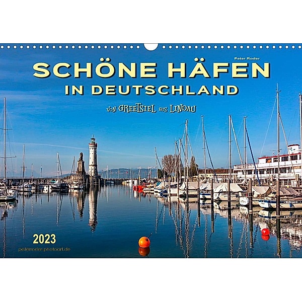 Schöne Häfen in Deutschland von Greetsiel bis Lindau (Wandkalender 2023 DIN A3 quer), Peter Roder