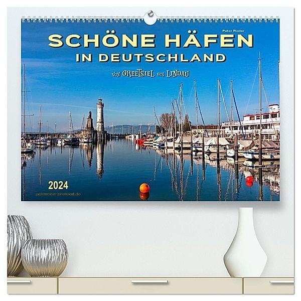Schöne Häfen in Deutschland von Greetsiel bis Lindau (hochwertiger Premium Wandkalender 2024 DIN A2 quer), Kunstdruck in Hochglanz, Peter Roder