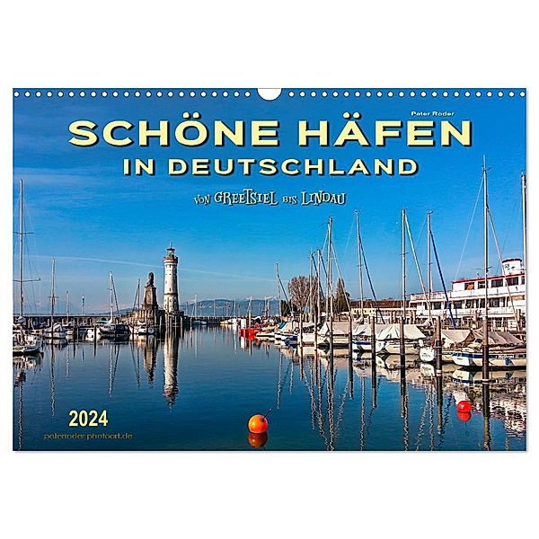 Schöne Häfen in Deutschland von Greetsiel bis Lindau (Wandkalender 2024 DIN A3 quer), CALVENDO Monatskalender, Peter Roder