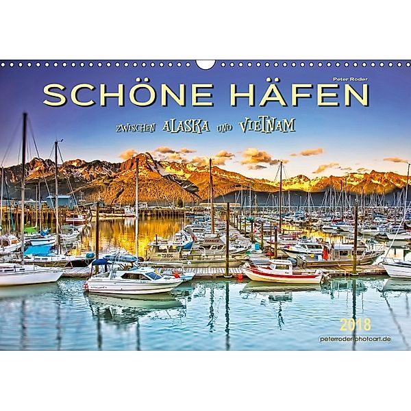 Schöne Häfen zwischen Alaska und Vietnam (Wandkalender 2018 DIN A3 quer) Dieser erfolgreiche Kalender wurde dieses Jahr, Peter Roder