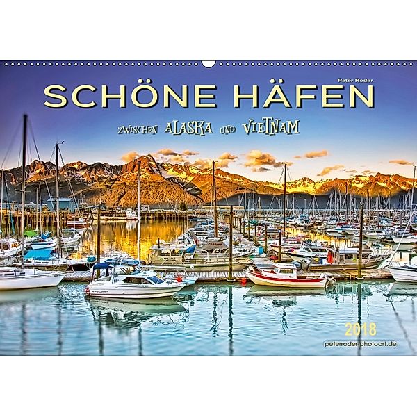 Schöne Häfen zwischen Alaska und Vietnam (Wandkalender 2018 DIN A2 quer) Dieser erfolgreiche Kalender wurde dieses Jahr, Peter Roder