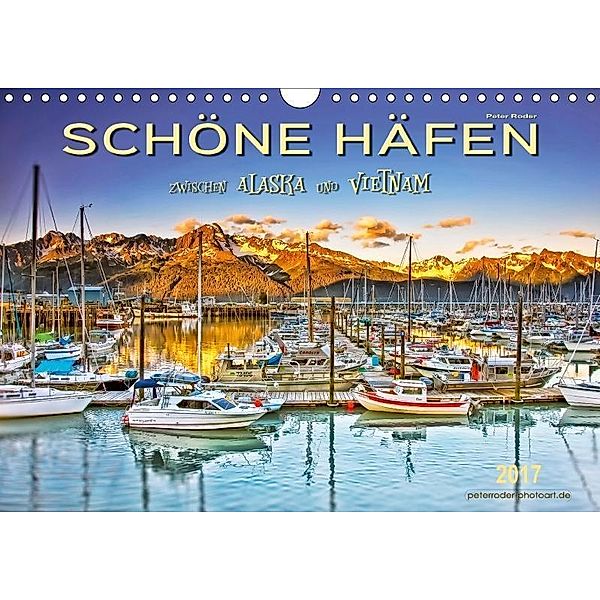 Schöne Häfen zwischen Alaska und Vietnam (Wandkalender 2017 DIN A4 quer), Peter Roder