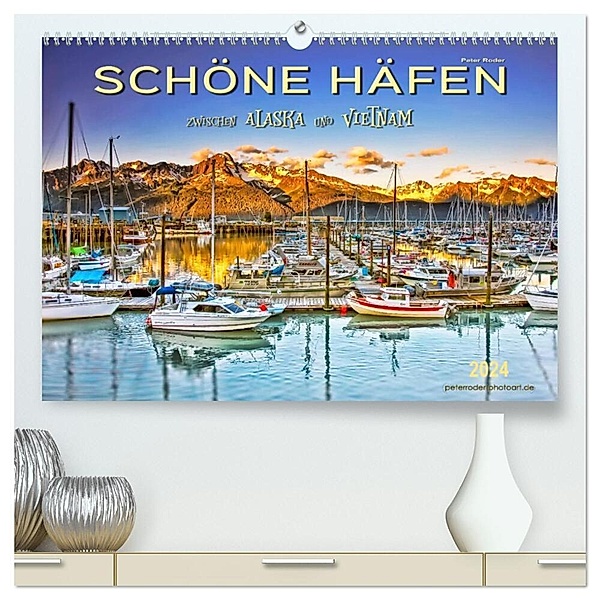 Schöne Häfen zwischen Alaska und Vietnam (hochwertiger Premium Wandkalender 2024 DIN A2 quer), Kunstdruck in Hochglanz, Peter Roder