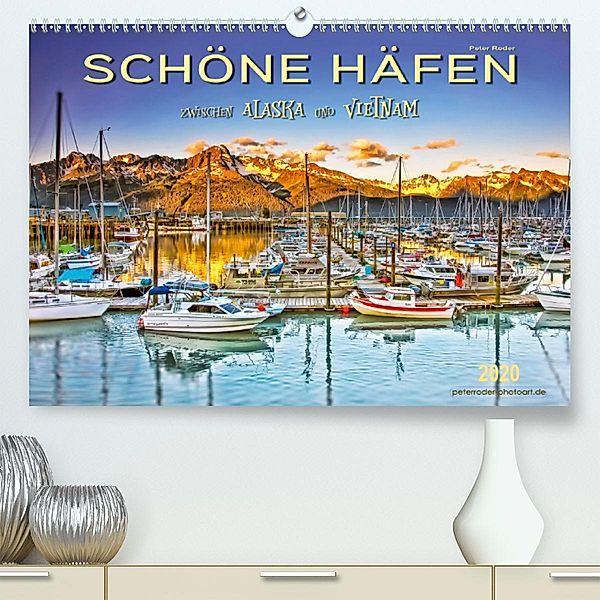 Schöne Häfen zwischen Alaska und Vietnam (Premium-Kalender 2020 DIN A2 quer), Peter Roder