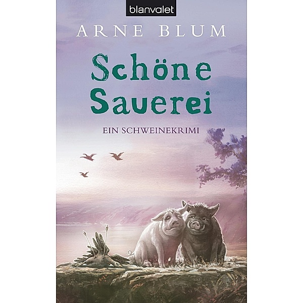 Schöne Sauerei / Hausschwein Kim & Keiler Lunke Bd.3, Arne Blum