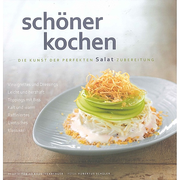 Schöner kochen: Die Kunst der perfekten Salat-Zubereitung, Tobias Rauschenberger