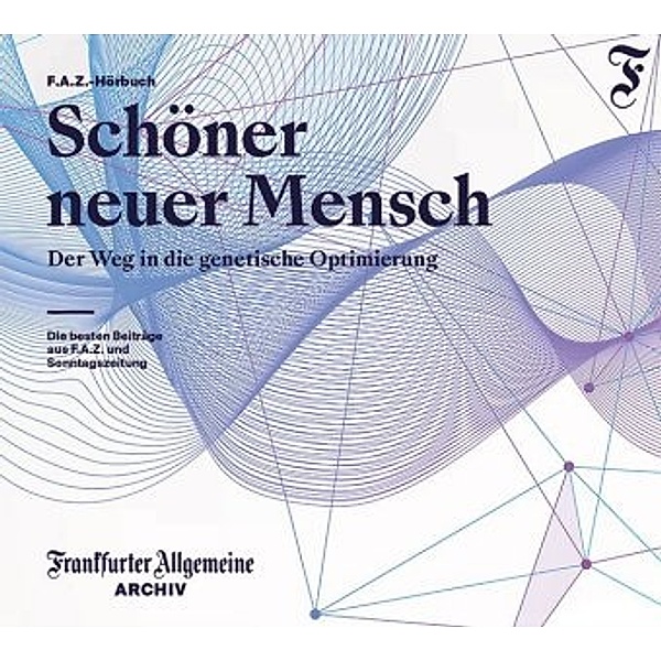 Schöner neuer Mensch, 2 Audio-CD, Frankfurter Allgemeine Archiv