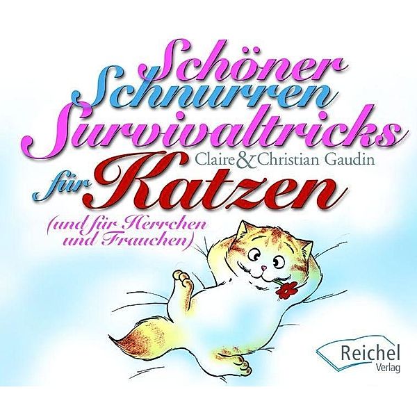 Schöner Schnurren - Survivaltricks von Katzen für Herrchen und Frauchen, Claire Gaudin, Christian Gaudin