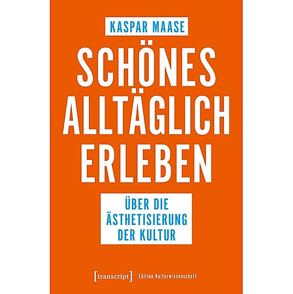 Schönes alltäglich erleben / Edition Kulturwissenschaft Bd.265, Kaspar Maase
