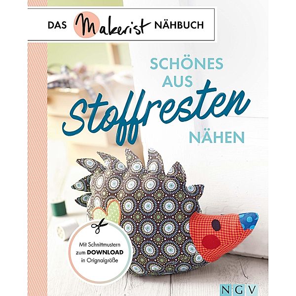 Schönes aus Stoffresten nähen / Das Makerist-Nähbuch, Susanka Brückner, Heidi Grund-Thorpe, Petra Hoffmann, Claudia Huboi, Rabea Rauer, Yvonne Reidelbach, Uta Donath