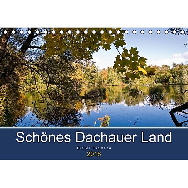 Schönes Dachauer Land (Tischkalender 2018 DIN A5 quer) Dieser erfolgreiche Kalender wurde dieses Jahr mit gleichen Bilde, Dieter Isemann