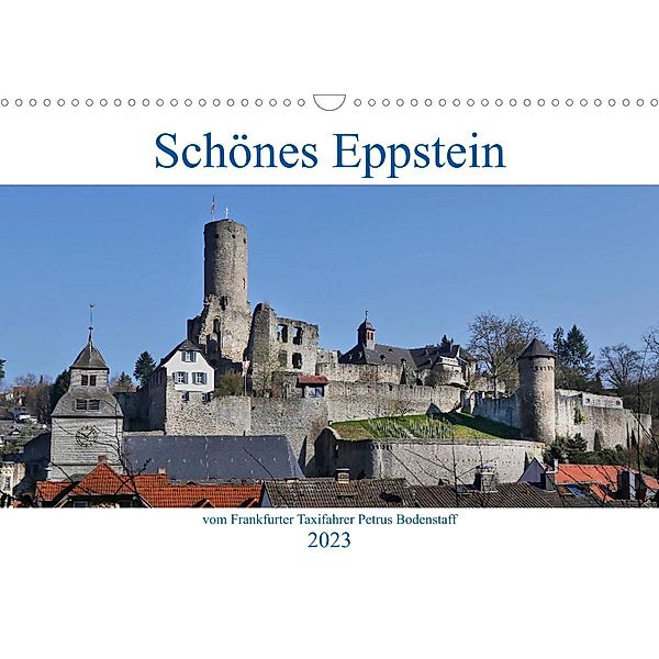 Schönes Eppstein vom Frankfurter Taxifahrer Petrus Bodenstaff (Wandkalender 2023 DIN A3 quer), Petrus Bodenstaff