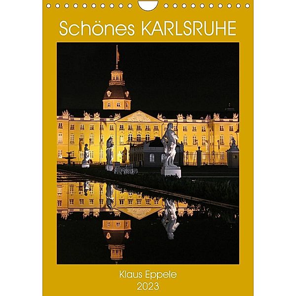 Schönes Karlsruhe (Wandkalender 2023 DIN A4 hoch), Klaus Eppele
