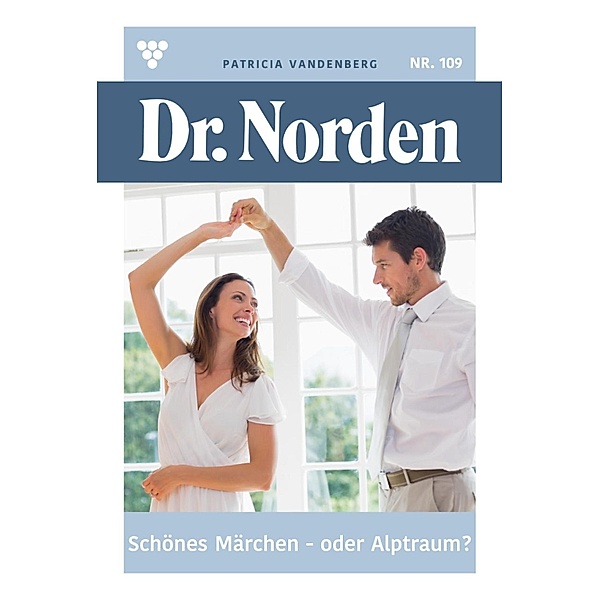 Schönes Märchen - oder Albtraum? / Dr. Norden Bd.109, Patricia Vandenberg