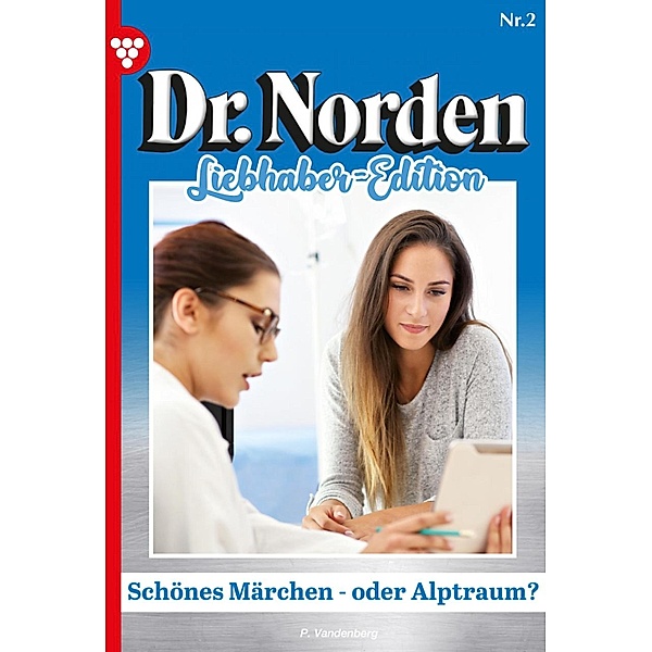 Schönes Märchen - oder Albtraum? / Dr. Norden Liebhaber Edition Bd.2, Patricia Vandenberg