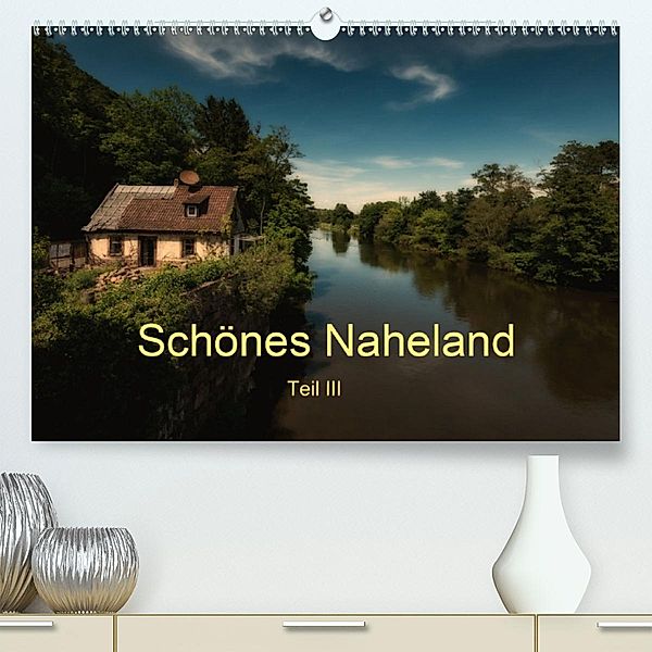 Schönes Naheland - Teil III(Premium, hochwertiger DIN A2 Wandkalender 2020, Kunstdruck in Hochglanz), Erhard Hess