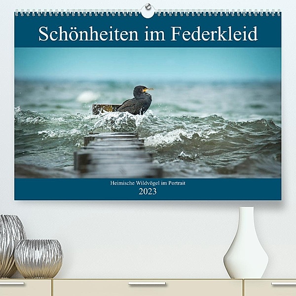 Schönheiten im Federkleid - Heimische Wildvögel im Portrait (Premium, hochwertiger DIN A2 Wandkalender 2023, Kunstdruck, Sabine Grahneis