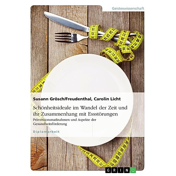 Schönheitsideale im Wandel der Zeit - Essstörungen, Susann Grösch/Freudenthal, Carolin Licht