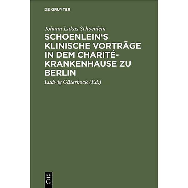 Schoenlein's klinische Vorträge in dem Charité-Krankenhause zu Berlin, Johann Lukas Schoenlein