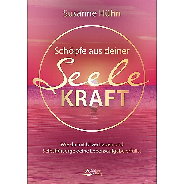 Schöpfe aus deiner Seele Kraft, Susanne Hühn