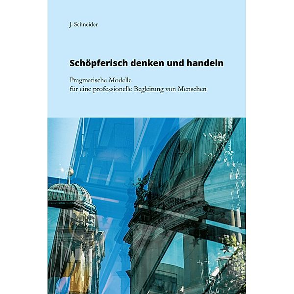 Schöpferisch denken und handeln, J. Schneider