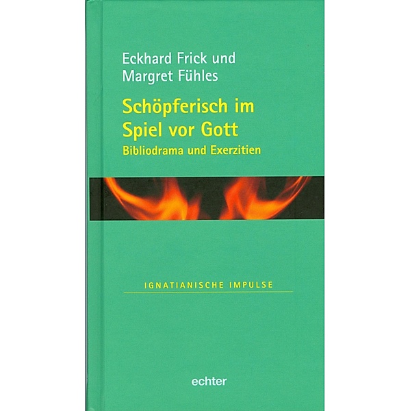 Schöpferisch im Spiel vor Gott / Ignatianische Impulse Bd.36, Eckhard Frick, Margret Fühles