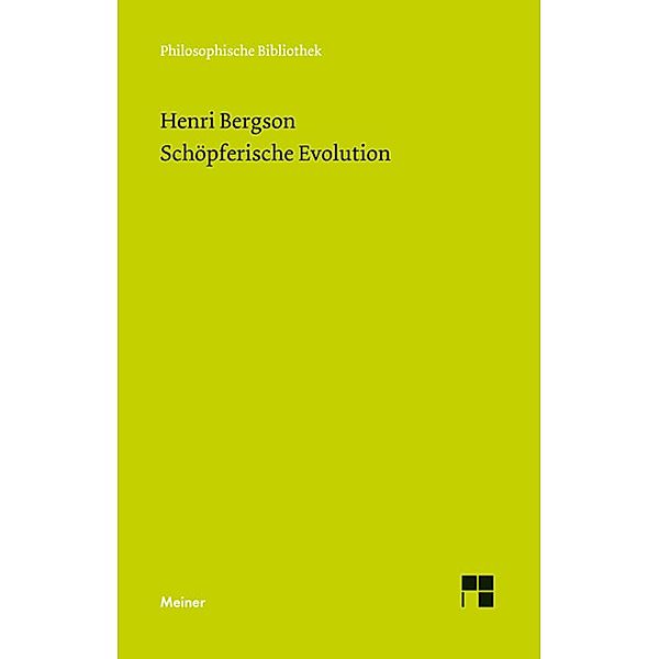 Schöpferische Evolution / Philosophische Bibliothek Bd.639, Henri Bergson