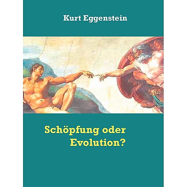 Schöpfung oder Evolution?, Kurt Eggenstein