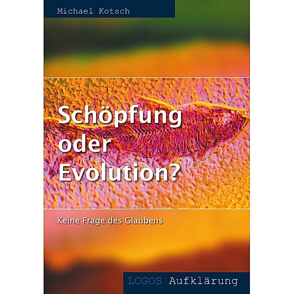 Schöpfung oder Evolution?, Michael Kotsch