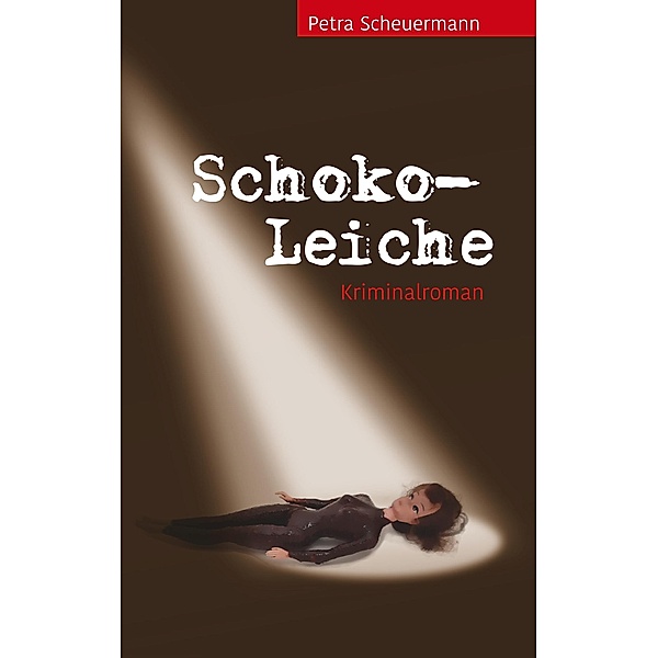 Schoko-Leiche / Schoko-Krimis Bd.1, Petra Scheuermann
