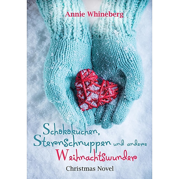 Schokokuchen, Sternschnuppen und andere Weihnachtswunder, Annie Whineberg