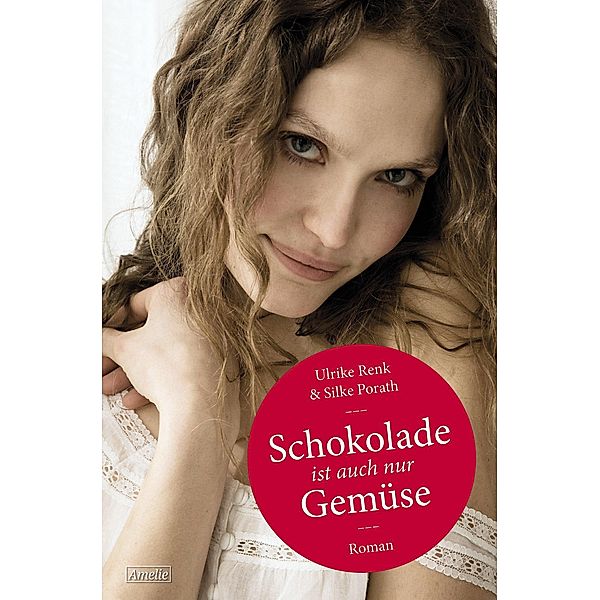 Schokolade ist auch nur Gemüse, Ulrike Renk, Silke Porath