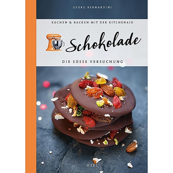 Schokolade / Kochen & Backen mit der KitchenAid, Georg Bernardini