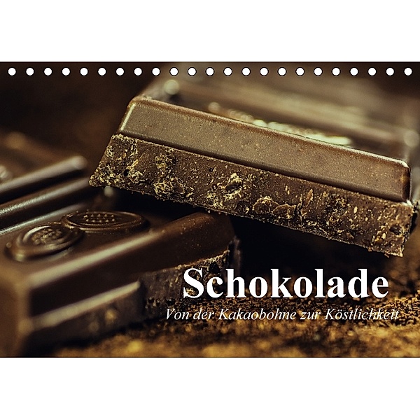 Schokolade. Von der Kakaobohne zur Köstlichkeit (Tischkalender 2018 DIN A5 quer) Dieser erfolgreiche Kalender wurde dies, Elisabeth Stanzer