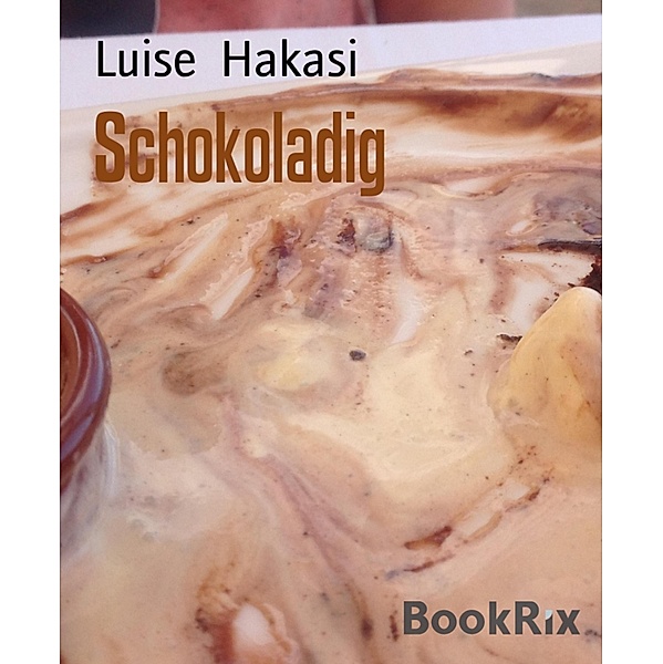 Schokoladig, Luise Hakasi