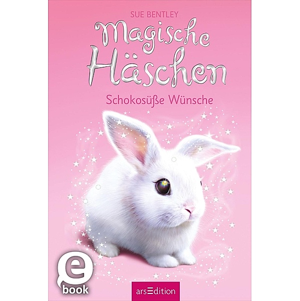 Schokosüße Wünsche / Magische Häschen Bd.1, Sue Bentley