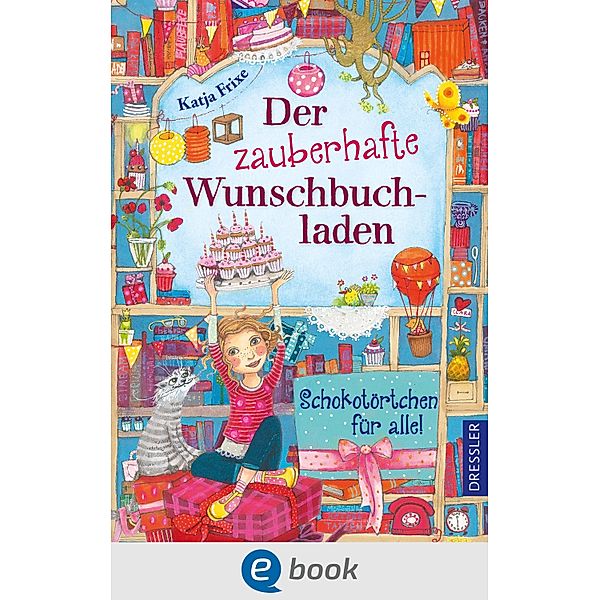 Schokotörtchen für alle! / Der zauberhafte Wunschbuchladen Bd.3, Katja Frixe
